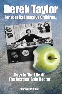Derek Taylor - For Your Radioactive Children. Days In the Life Of The Beatles Spin Doctor